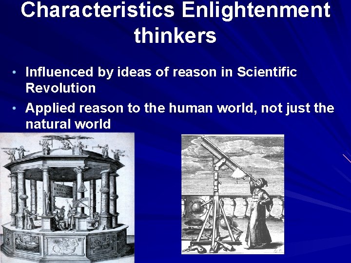 Characteristics Enlightenment thinkers • Influenced by ideas of reason in Scientific Revolution • Applied