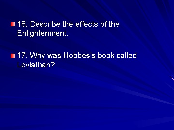 16. Describe the effects of the Enlightenment. 17. Why was Hobbes’s book called Leviathan?