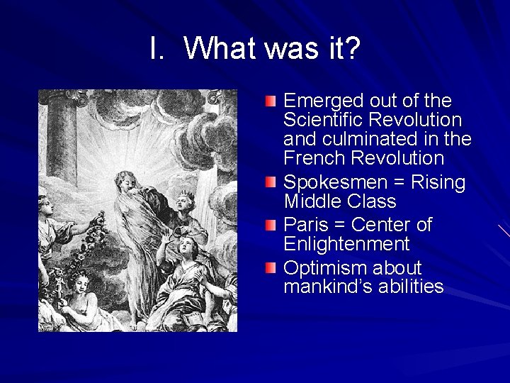 I. What was it? Emerged out of the Scientific Revolution and culminated in the