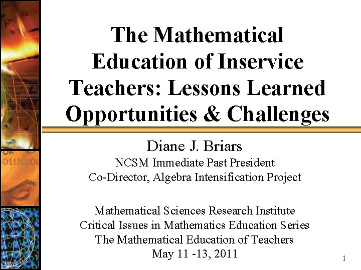 The Mathematical Education of Inservice Teachers: Lessons Learned Opportunities & Challenges Diane J. Briars