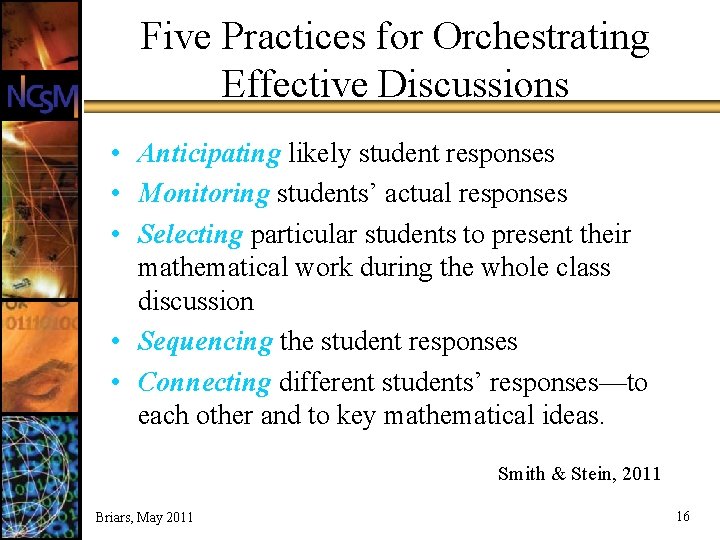 Five Practices for Orchestrating Effective Discussions • Anticipating likely student responses • Monitoring students’