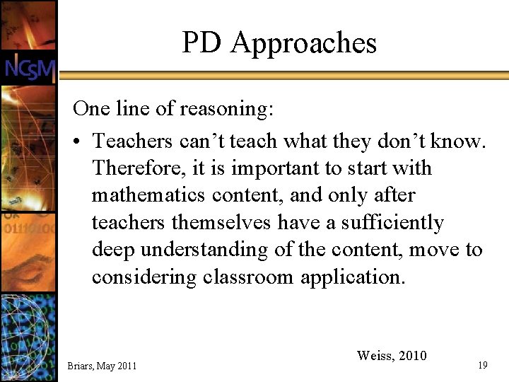 PD Approaches One line of reasoning: • Teachers can’t teach what they don’t know.
