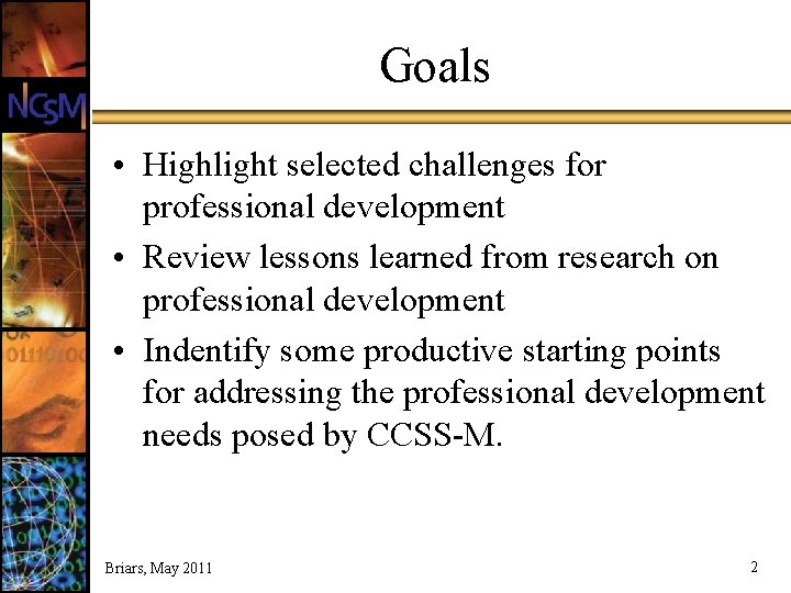 Goals • Highlight selected challenges for professional development • Review lessons learned from research