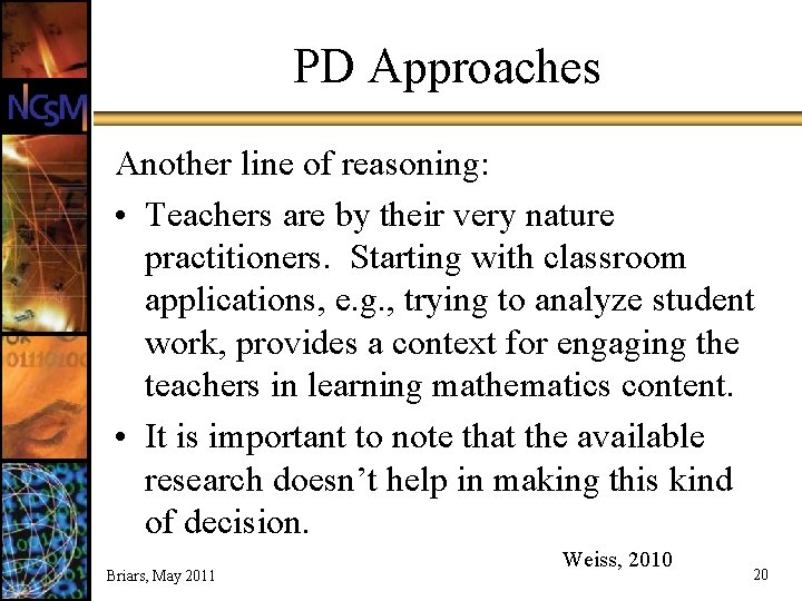 PD Approaches Another line of reasoning: • Teachers are by their very nature practitioners.