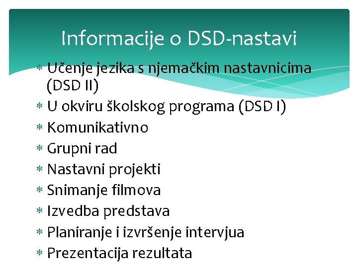 Informacije o DSD-nastavi Učenje jezika s njemačkim nastavnicima (DSD II) U okviru školskog programa