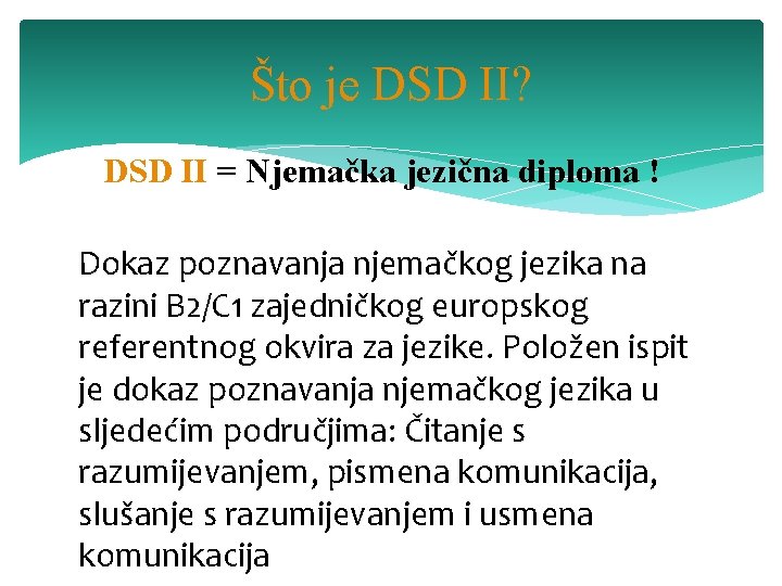 Što je DSD II? DSD II = Njemačka jezična diploma ! Dokaz poznavanja njemačkog