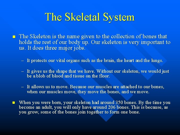 The Skeletal System n The Skeleton is the name given to the collection of