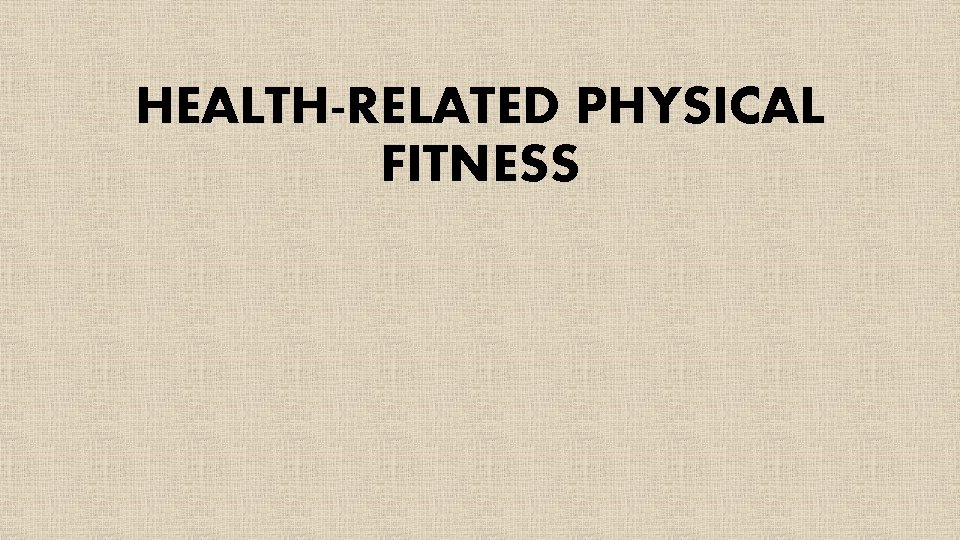 HEALTH-RELATED PHYSICAL FITNESS 