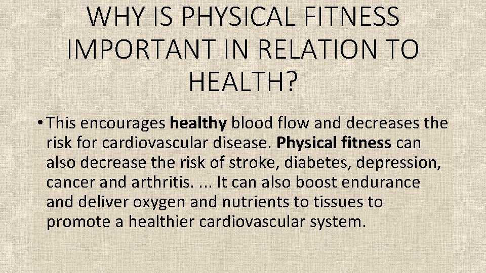 WHY IS PHYSICAL FITNESS IMPORTANT IN RELATION TO HEALTH? • This encourages healthy blood