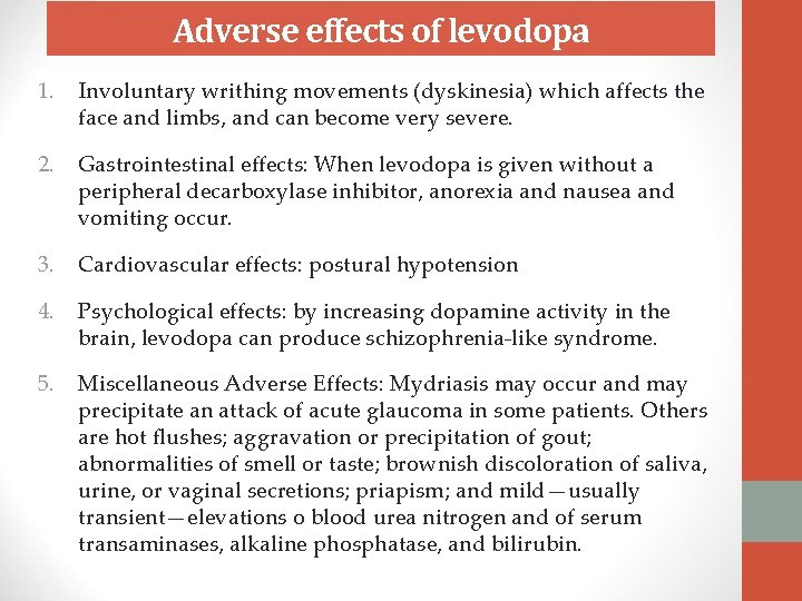 Adverse effects of levodopa 1. Involuntary writhing movements (dyskinesia) which affects the face and