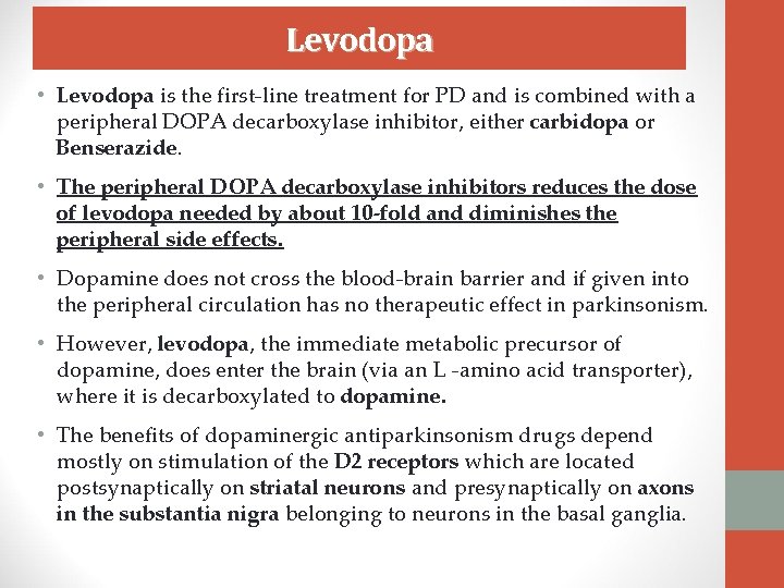 Levodopa • Levodopa is the first-line treatment for PD and is combined with a