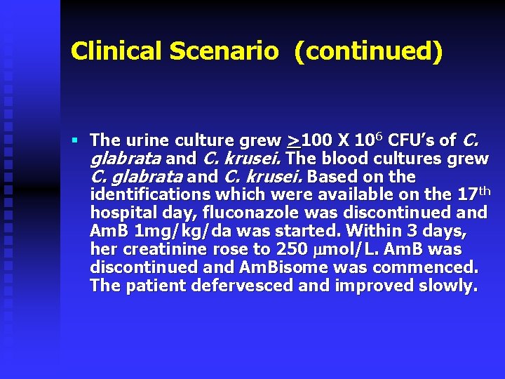 Clinical Scenario (continued) § The urine culture grew >100 X 106 CFU’s of C.