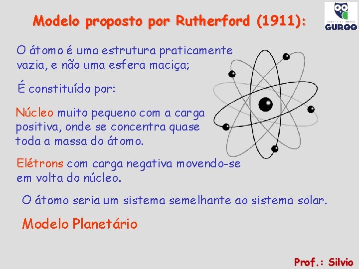 Modelo proposto por Rutherford (1911): O átomo é uma estrutura praticamente vazia, e não