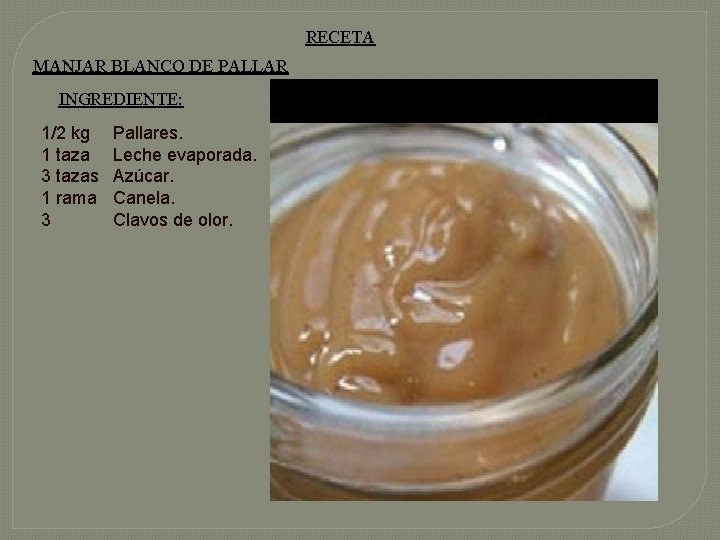 RECETA MANJAR BLANCO DE PALLAR INGREDIENTE: 1/2 kg 1 taza 3 tazas 1 rama