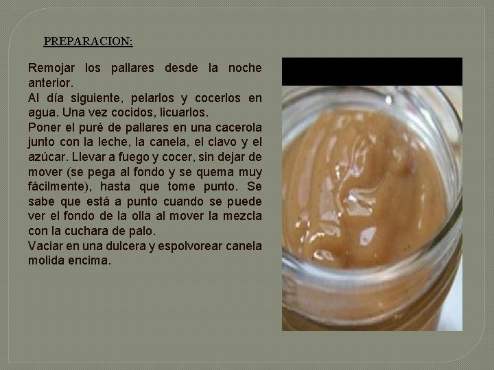 PREPARACION: Remojar los pallares desde la noche anterior. Al día siguiente, pelarlos y cocerlos