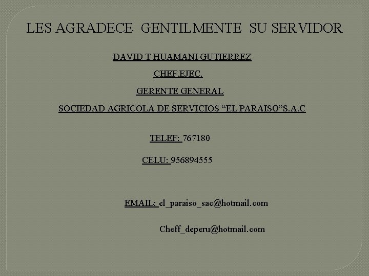 LES AGRADECE GENTILMENTE SU SERVIDOR DAVID T HUAMANI GUTIERREZ CHEF. EJEC. GERENTE GENERAL SOCIEDAD
