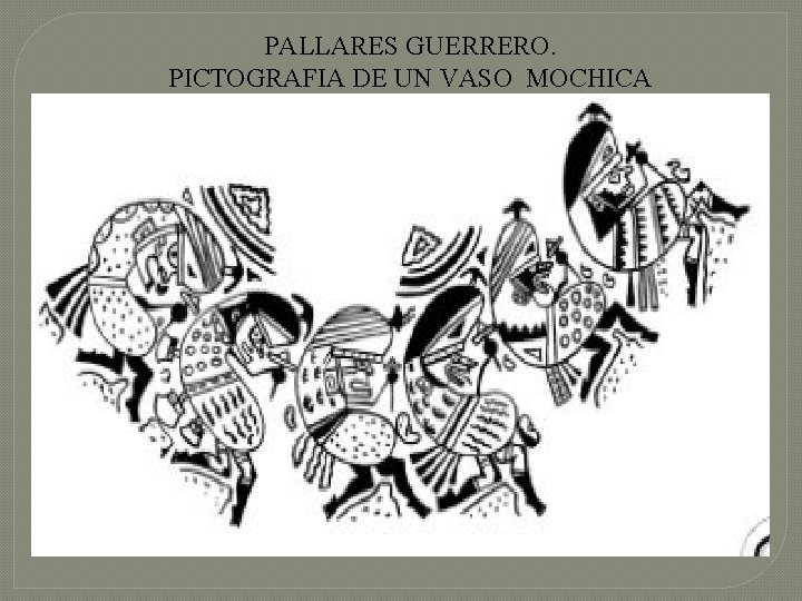 PALLARES GUERRERO. PICTOGRAFIA DE UN VASO MOCHICA 