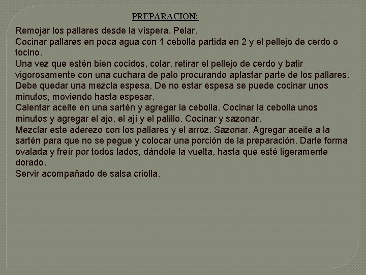 PREPARACION: Remojar los pallares desde la víspera. Pelar. Cocinar pallares en poca agua con