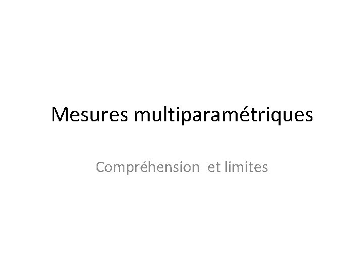 Mesures multiparamétriques Compréhension et limites 