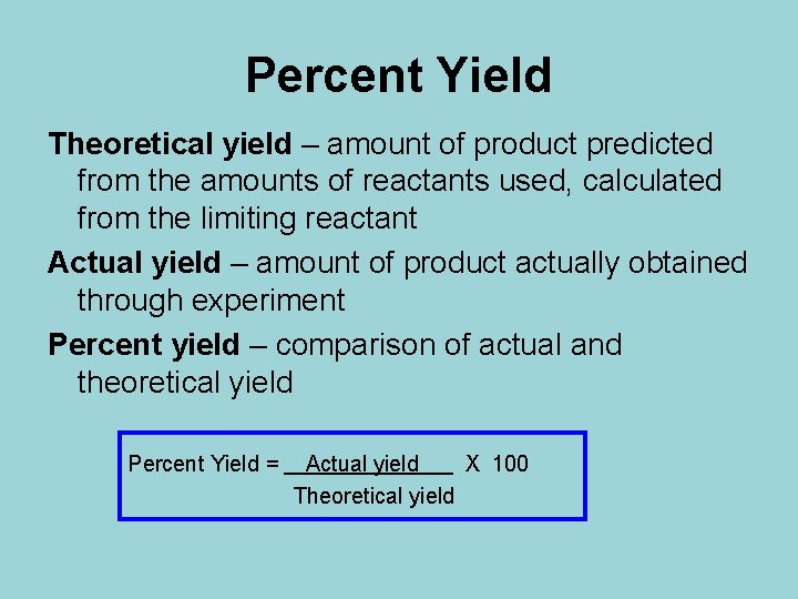 Percent Yield Theoretical yield – amount of product predicted from the amounts of reactants