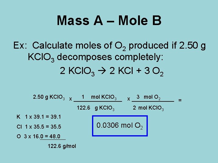 Mass A – Mole B Ex: Calculate moles of O 2 produced if 2.