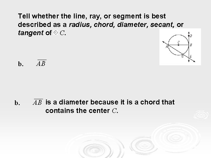 Tell whether the line, ray, or segment is best described as a radius, chord, Tell whether the line, ray, or segment is best described as a radius, chord,