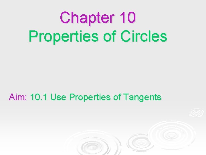 Chapter 10 Properties of Circles Aim: 10. 1 Use Properties of Tangents Chapter 10 Properties of Circles Aim: 10. 1 Use Properties of Tangents
