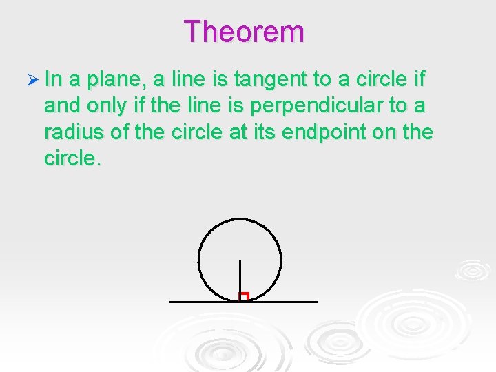 Theorem Ø In a plane, a line is tangent to a circle if and Theorem Ø In a plane, a line is tangent to a circle if and