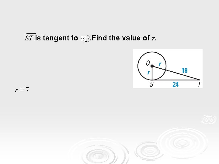 ST is tangent to Q. Find the value of r. r=7 ST is tangent to Q. Find the value of r. r=7