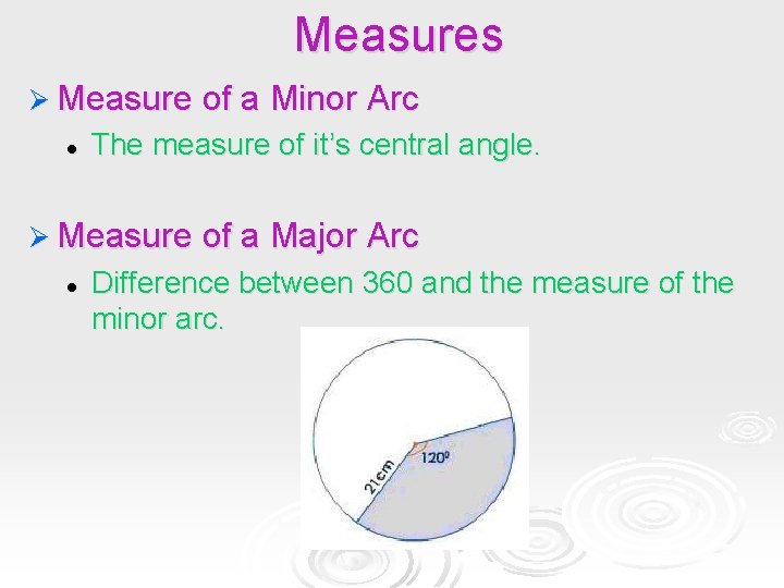 Measures Ø Measure of a Minor Arc l The measure of it’s central angle. Measures Ø Measure of a Minor Arc l The measure of it’s central angle.