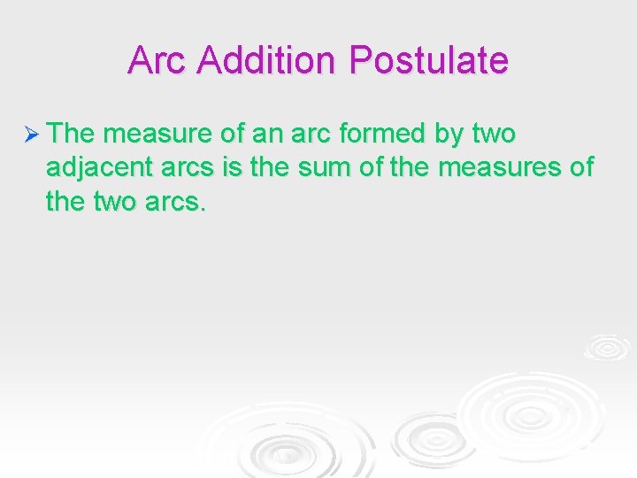 Arc Addition Postulate Ø The measure of an arc formed by two adjacent arcs Arc Addition Postulate Ø The measure of an arc formed by two adjacent arcs