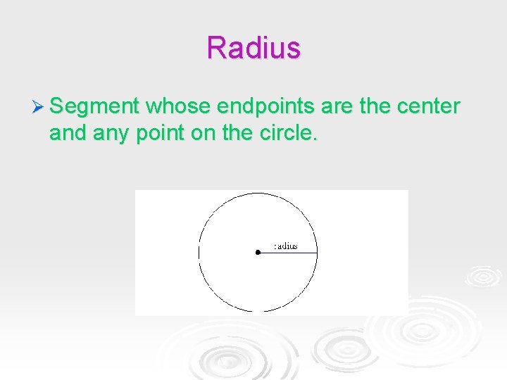Radius Ø Segment whose endpoints are the center and any point on the circle. Radius Ø Segment whose endpoints are the center and any point on the circle.