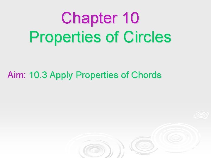 Chapter 10 Properties of Circles Aim: 10. 3 Apply Properties of Chords Chapter 10 Properties of Circles Aim: 10. 3 Apply Properties of Chords
