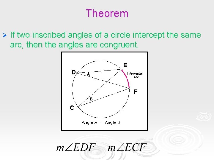 Theorem Ø If two inscribed angles of a circle intercept the same arc, then Theorem Ø If two inscribed angles of a circle intercept the same arc, then