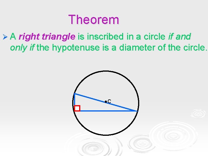 Theorem Ø A right triangle is inscribed in a circle if and only if Theorem Ø A right triangle is inscribed in a circle if and only if