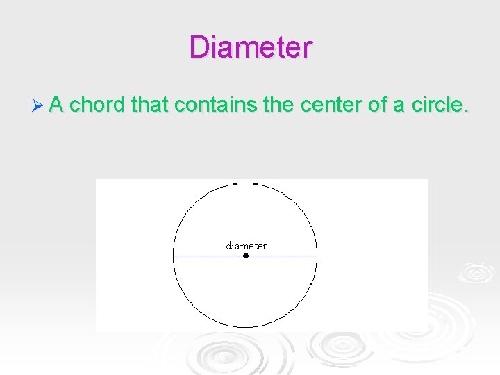 Diameter Ø A chord that contains the center of a circle. Diameter Ø A chord that contains the center of a circle.
