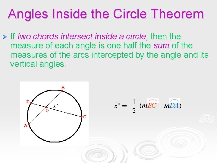 Angles Inside the Circle Theorem Ø If two chords intersect inside a circle, then Angles Inside the Circle Theorem Ø If two chords intersect inside a circle, then