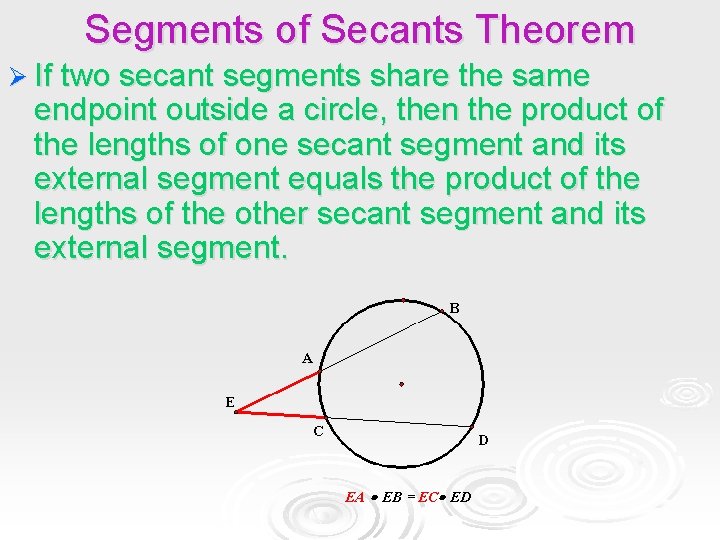 Segments of Secants Theorem Ø If two secant segments share the same endpoint outside Segments of Secants Theorem Ø If two secant segments share the same endpoint outside