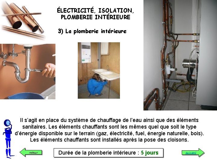 ÉLECTRICITÉ, ISOLATION, PLOMBERIE INTÉRIEURE 3) La plomberie intérieure Il s’agit en place du système