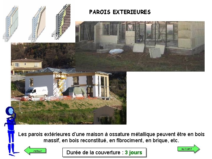 PAROIS EXTERIEURES Les parois extérieures d’une maison à ossature métallique peuvent être en bois