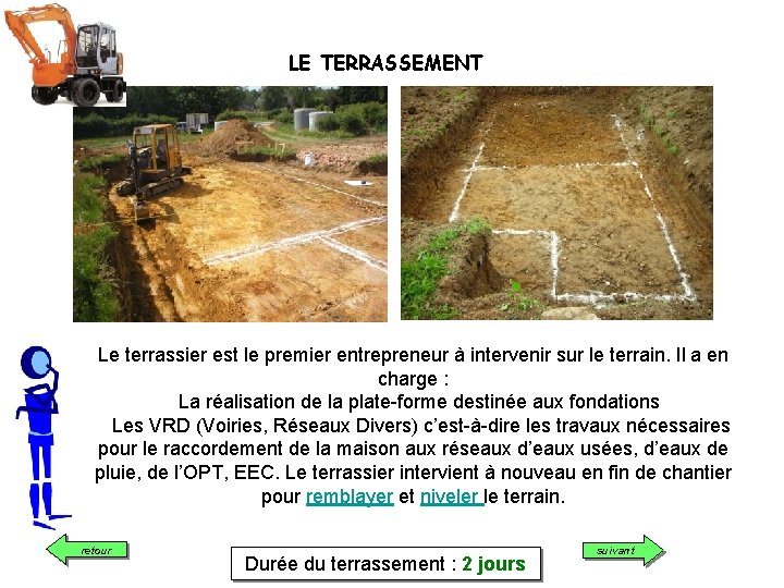 LE TERRASSEMENT Le terrassier est le premier entrepreneur à intervenir sur le terrain. Il