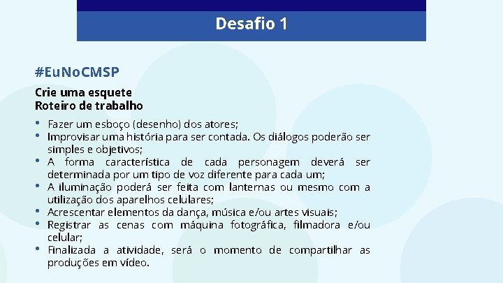 Desafio 1 #Eu. No. CMSP Crie uma esquete Roteiro de trabalho • • Fazer