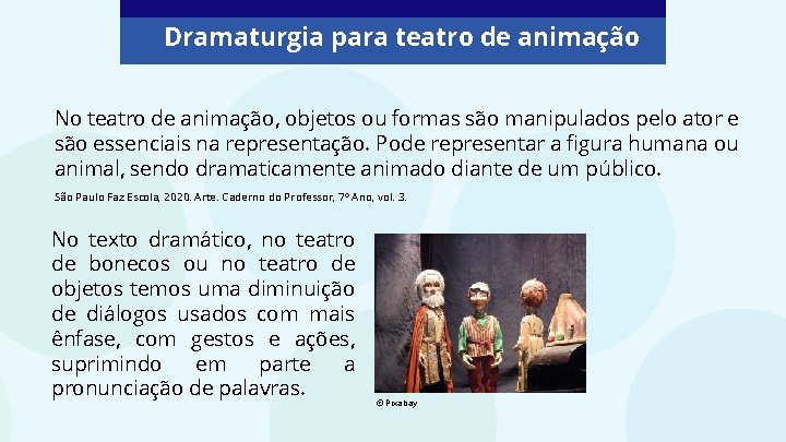 Dramaturgia para teatro de animação No teatro de animação, objetos ou formas são manipulados