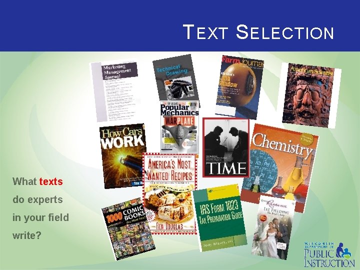 T EXT S ELECTION What texts do experts in your field write? 