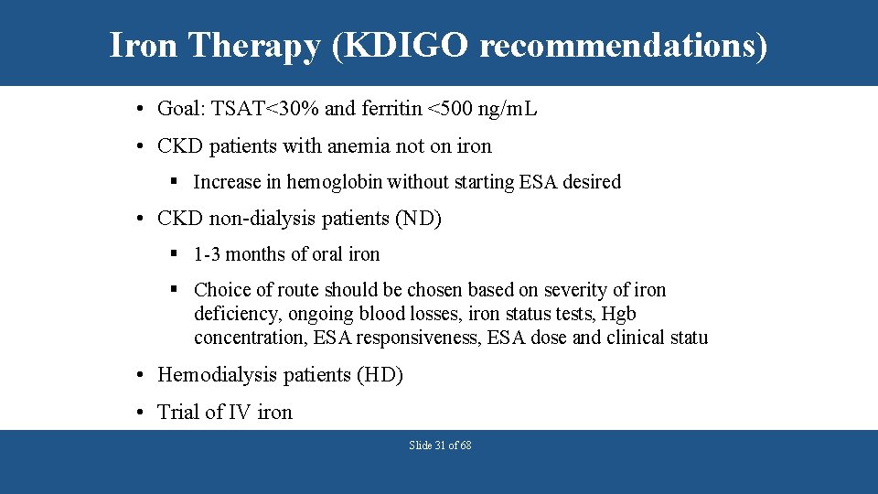 Iron Therapy (KDIGO recommendations) • Goal: TSAT<30% and ferritin <500 ng/m. L • CKD