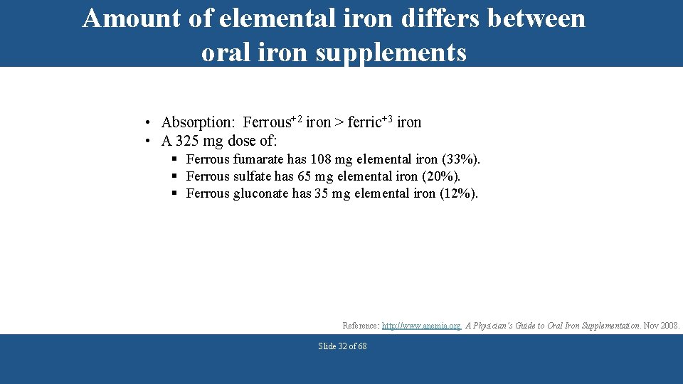 Amount of elemental iron differs between oral iron supplements • Absorption: Ferrous+2 iron >