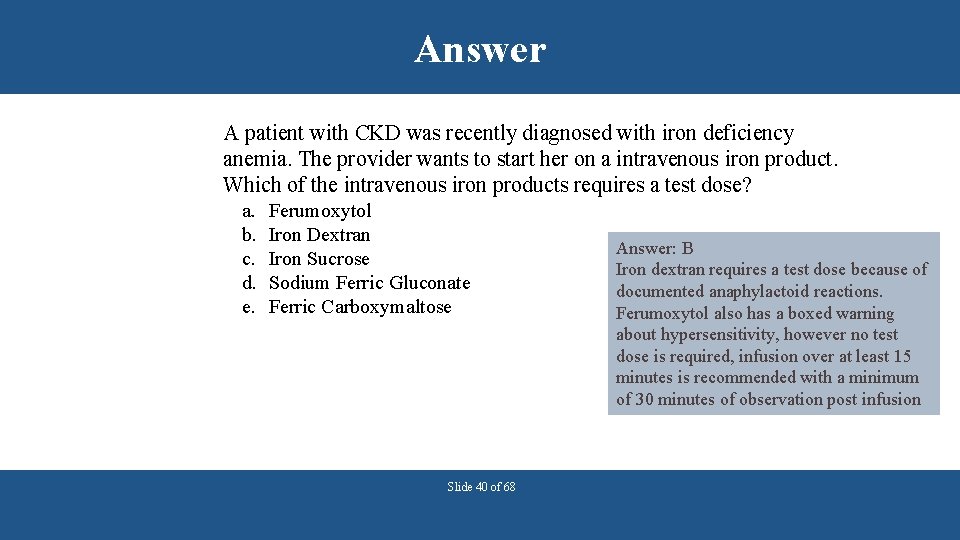Answer A patient with CKD was recently diagnosed with iron deficiency anemia. The provider