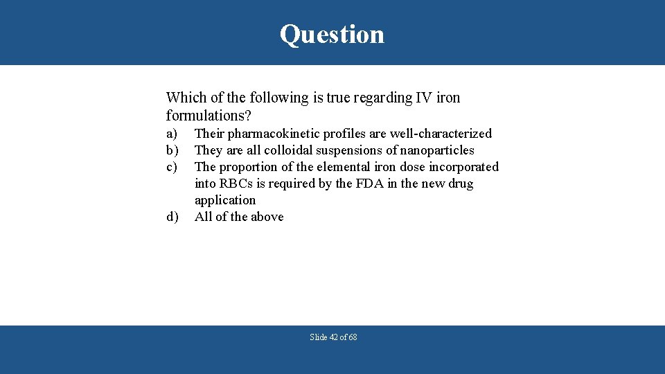Question Which of the following is true regarding IV iron formulations? a) b) c)