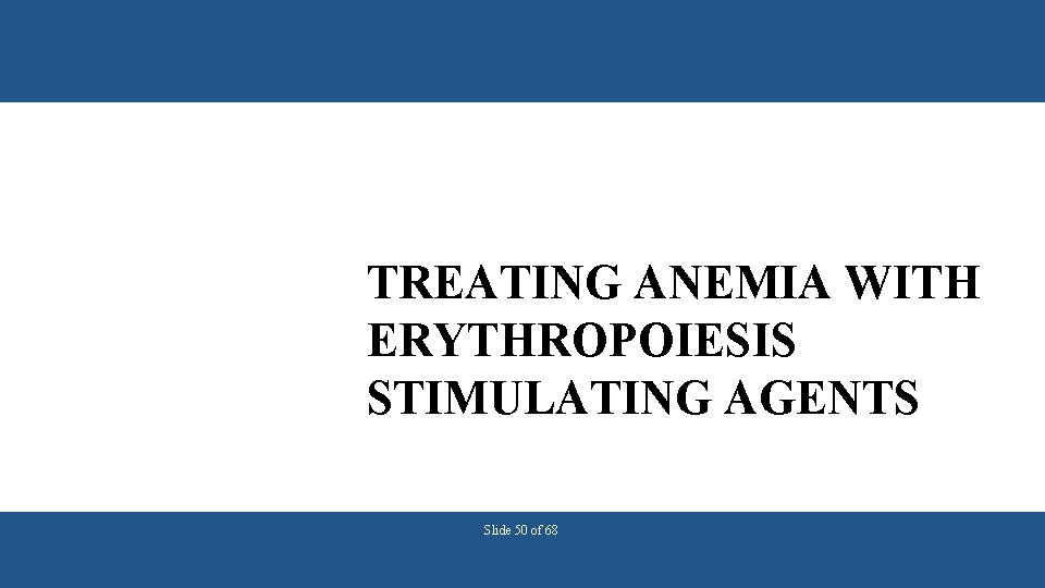 TREATING ANEMIA WITH ERYTHROPOIESIS STIMULATING AGENTS Slide 50 of 68 