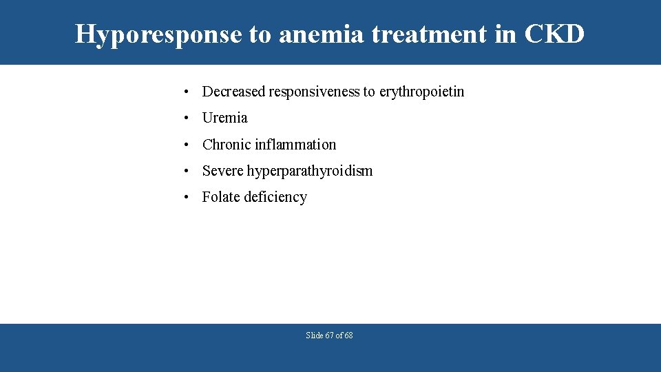 Hyporesponse to anemia treatment in CKD • Decreased responsiveness to erythropoietin • Uremia •